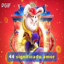 44 significado amor